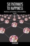 Six Pathways to Happiness: Mindfulness and Psychology in Chinese Buddhism - Volume I