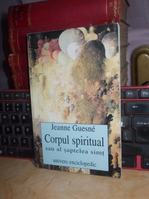 JEANNE GUESNE - CORPUL SPIRITUAL SAU AL SAPTELEA SIMT , 1998 * foto