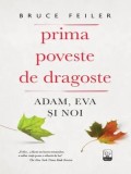 Prima poveste de dragoste. Adam, Eva si noi/Bruce Feiler
