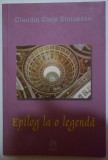 Claudia Cleja Stoicescu - Epilog la o legendă