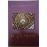 Claudia Cleja Stoicescu - Epilog la o legendă