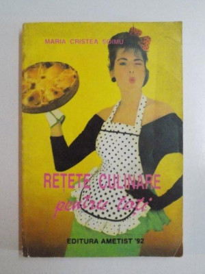 RETETE CULINARE PENTRU TOTI de MARIA CRISTE SOIMU , 1993 foto