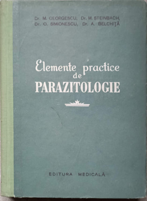 ELEMENTE PRACTICE DE PARAZITOLOGIE. PROTOZOOLOGIE, HELMINTOLOGIE, ENTOMOLOGIE-M. GEORGESCU, M. STEINBACH, O-265562
