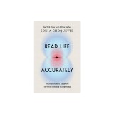 Read Life Accurately: Recognize and Respond to Whats Really Happening