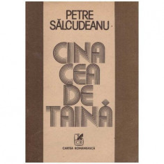 Petre Salcudeanu - Cina cea de taina - roman - 126082