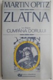 Cumpara ieftin Zlatna sau despre Cumpana dorului &ndash; Martin Opitz - Roman