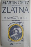 Cumpara ieftin Zlatna sau despre Cumpana dorului &ndash; Martin Opitz