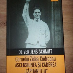 Corneliu Zelea Codreanu: Ascensiunea si caderea „capitanului” - Oliver Jens Schmitt