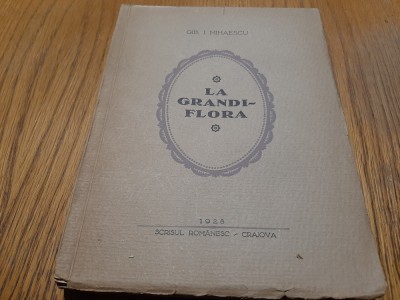 GIB I. MIHAESCU - LA &amp;quot;GRANDIFLORA&amp;quot; - Scrisul Romanesc, Craiova, 1928, 207 p. foto