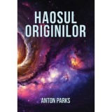 Cumpara ieftin Haosul originilor - Anton Parks, Daksha