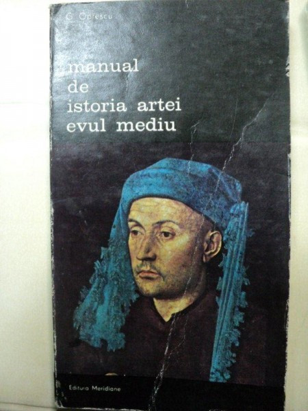 MANUAL DE ISTORIA ARTEI. EVUL MEDIU de G.OPRESCU 1985