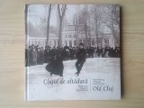 Ancuța-Lăcrămioara Chiș; Ucu Bodiceanu - Clujul de altădată, fascinant, elegant, spectaculos (album foto, 2014)