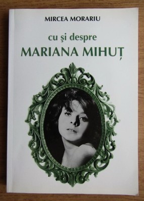 Mircea Morariu - Cu si despre Mariana Mihut foto