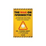 War on Ivermectin: The Medicine That Saved Millions and Could Have Ended the Covid Pandemic