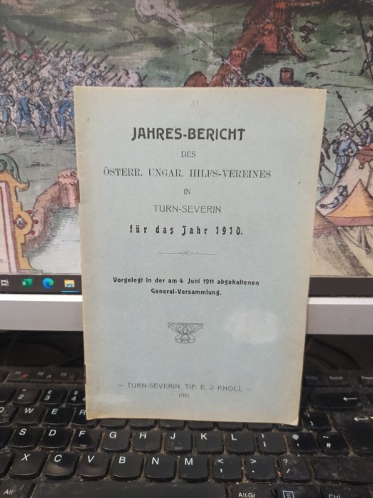 Jahres Bericht des Osterr. Ungar. Hilfs-Verreins in Turn Severin fur das Jahr 1910 Vorgelegt in der am 4 Juni 1911..., Turnu Severin 1911, 179