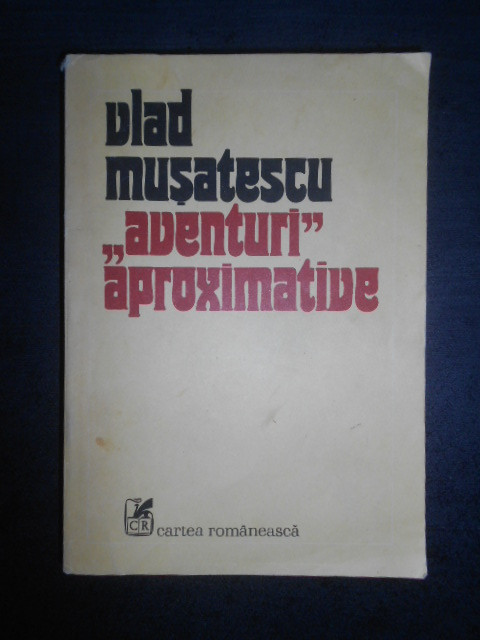 Vlad Musatescu - Aventuri aproximative volumul 1