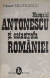 Maresalul Antonescu si catastrofa Romaniei &ndash; Eduard Mezicescu, Carte Istorie
