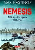 Nemesis. Batalia pentru Japonia 1944-1945 - 2024 - Max Hastings (B309)