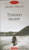 Tristano Moare - Antonio Tabucchi, Polirom, 2009, Proza XXI, Roman, Beletristica, Uzata, 213 pagini