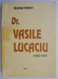 Dr. Vasile Lucaciu (1852-1922). Un luptator pentru Marea Unire &ndash; Blaga Mihoc
