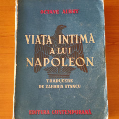 Viața intimă a lui Napoleon - Octave Aubry (Ed. Contemporană 1942)