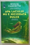 APA LACULUI NU E NICIODATA DULCE de GIULIA CAMINITO , 2023