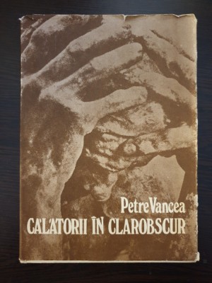 CALATORII IN CLAROBSCUR - Petre Vancea foto