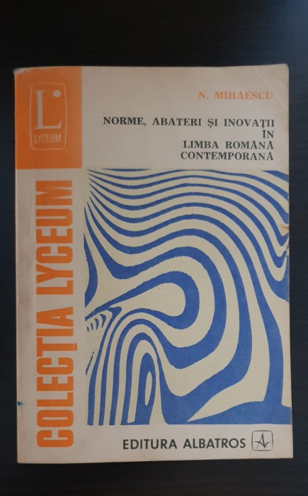 Norme, abateri și inovații &icirc;n limba rom&acirc;nă contemporană - N. Mihăescu
