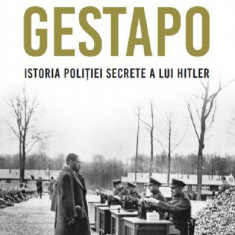 Gestapo. Istoria politiei secrete a lui Hitler