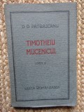 D. D. Patrascanu - Timotheiu mucenicul (1922) CU DEDICATIE SI AUTOGRAF
