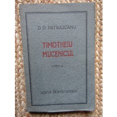 D. D. Patrascanu - Timotheiu mucenicul (1922) CU DEDICATIE SI AUTOGRAF