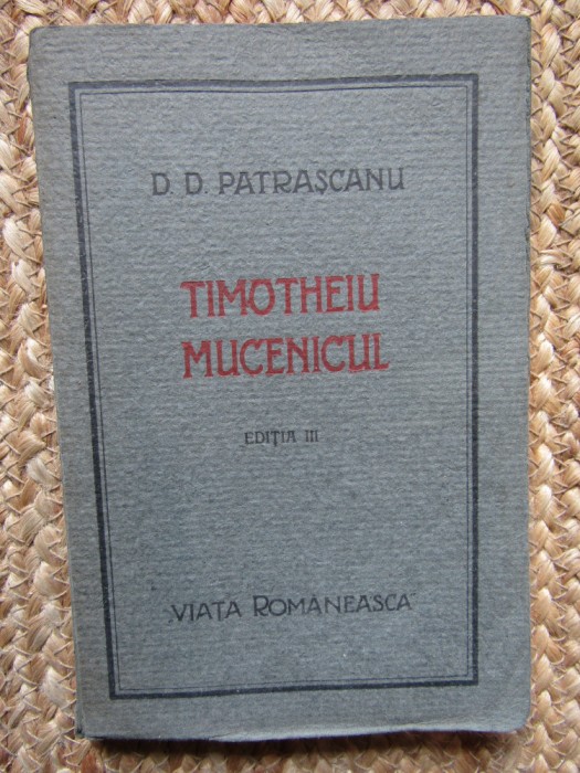 D. D. Patrascanu - Timotheiu mucenicul (1922) CU DEDICATIE SI AUTOGRAF