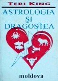 Astrologia si Dragostea - Teri King, ghid compatibilitate zodii, horoscop amoros, relatii, zodiac, carte astrologie 1993