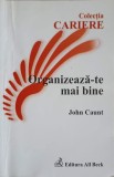 Organizeaza-te Mai Bine - John Caunt, All Beck, 2004, Cariere, Psihologie, Paperback, 152 Pagini