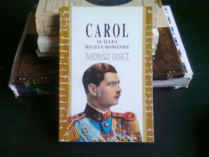 INSEMNARI ZILNICE IV - CAROL AL II-LEA REGELE ROMANIEI