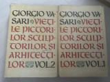 Giorgio Vasari - Vietile pictorilor, sculptorilor si arhitectilor (2 volume)