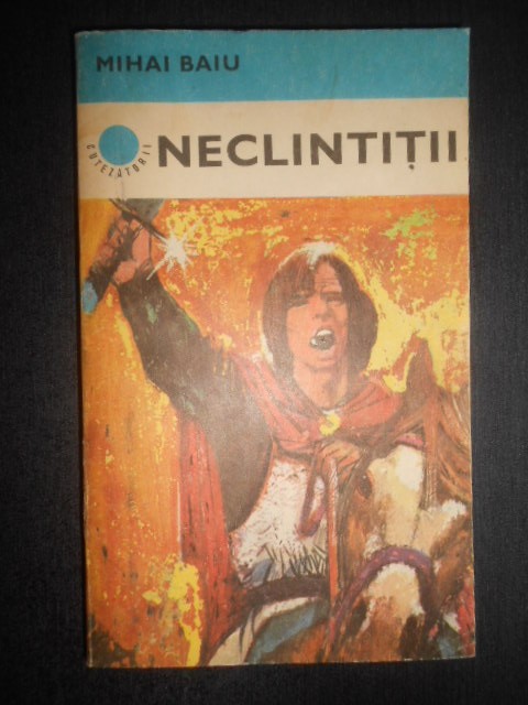 Mihai Baiu - Neclintitii