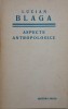 Aspecte antropologice &ndash; Lucian Blaga - Carte Filosofie
