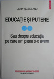 Educatie si putere. Sau despre educatia pe care am putea s-o avem &ndash; Lazar Vlasceanu