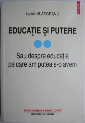 Educatie si putere. Sau despre educatia pe care am putea s-o avem &amp;ndash; Lazar Vlasceanu foto