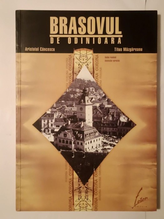Aristotel Căncescu; Titus M&acirc;zgăreanu - Brașovul de odinioară (ed. bilingvă)