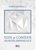 Texte si contexte. Abordari hermeneutice - Dorin Stefanescu