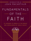 Fundamentals of the Faith: 13 Lessons to Grow in the Grace &amp; Knowledge of Jesus Christ