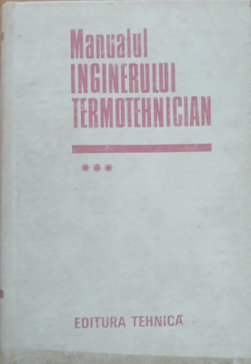 MANUALUL INGINERULUI TERMOTEHNICIAN: VOL 3 - GH. CARABOGDAN foto