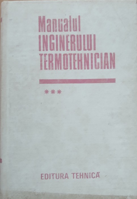 MANUALUL INGINERULUI TERMOTEHNICIAN: VOL 3 - GH. CARABOGDAN