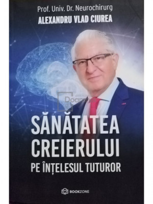 Alexandru Vlad Ciurea - Sanatatea creierului pe intelesul tuturor (editia 2022) foto
