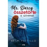 Mr. Darcy &ouml;sszet&ouml;rte a sz&iacute;vemet - Beth Pattillo