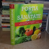 PORTIA DE SANATATE : RECOMANDARI NUTRITIONALE PENTRU ORICE AFECTIUNE , READER&#039;S DIGEST , 2010
