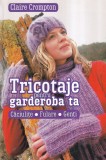 Claire Crompton - Tricotaje pentru garderoba ta. Caciulite. Fulare. Genti. Carte Hobby. Litera. 112 pagini. 2013. Brosata