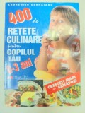 400 DE RETETE CULINARE PENTRU COPILUL TAU 0-3 ANI - LAURENTIU CERNAIANU